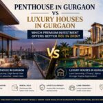 penthouse in gurgaon vs luxury houses in gurgaon which premium investment offers better roi in 2026 1